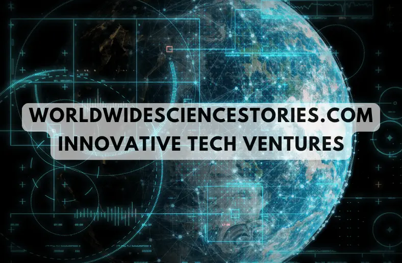 WorldWideScienceStories.com Innovative Tech Ventures